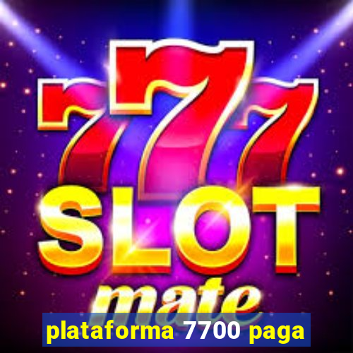 plataforma 7700 paga