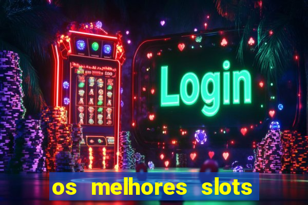 os melhores slots para ganhar dinheiro