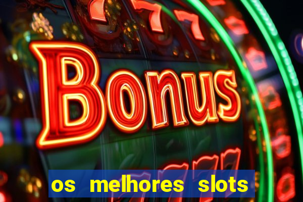 os melhores slots para ganhar dinheiro