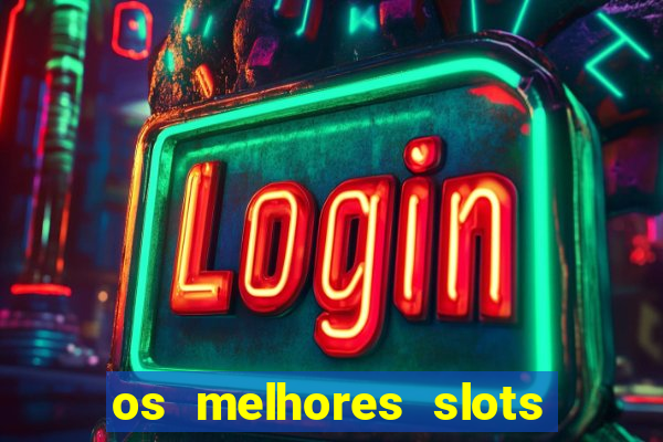 os melhores slots para ganhar dinheiro