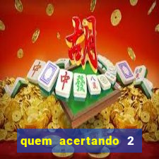 quem acertando 2 numeros mega sena ganha