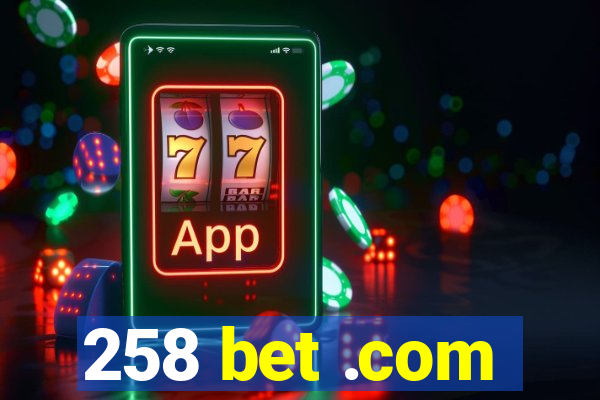 258 bet .com