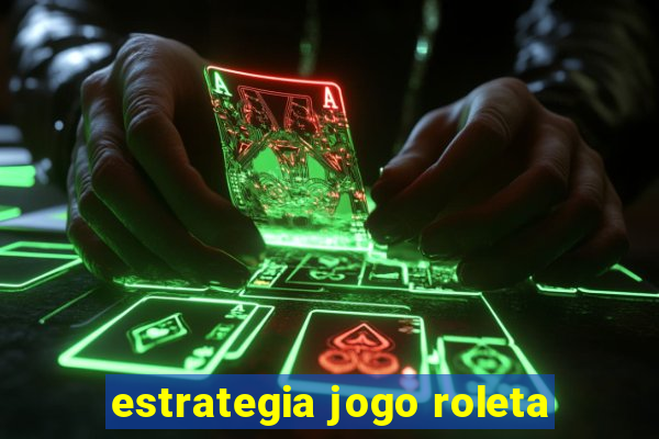 estrategia jogo roleta