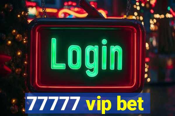 77777 vip bet