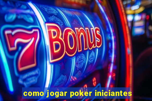 como jogar poker iniciantes