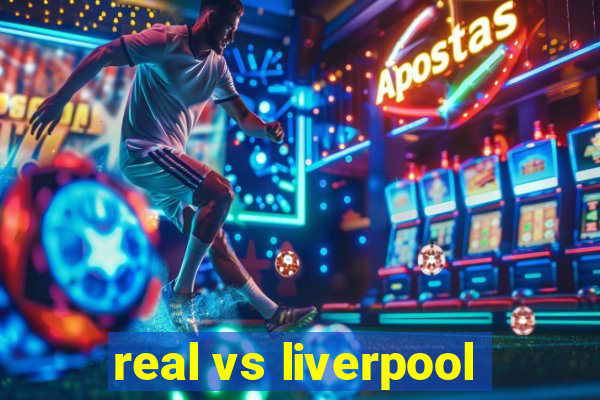 real vs liverpool