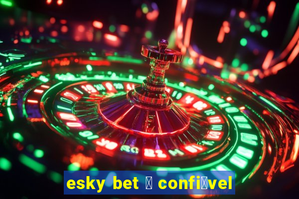 esky bet 茅 confi谩vel