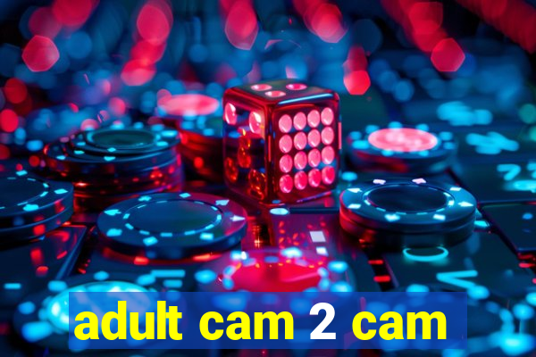 adult cam 2 cam