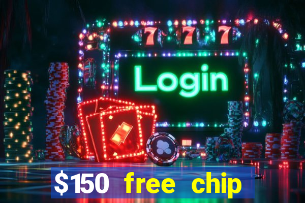 $150 free chip casinos 2023