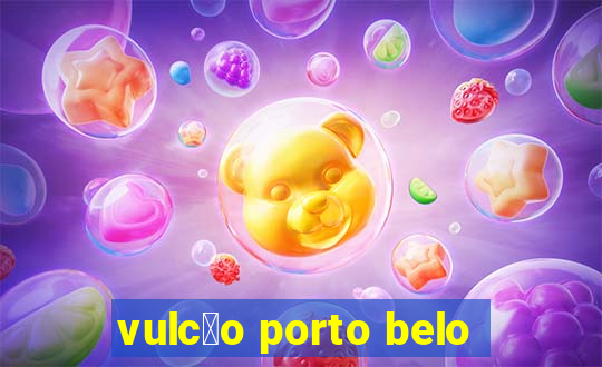 vulc茫o porto belo