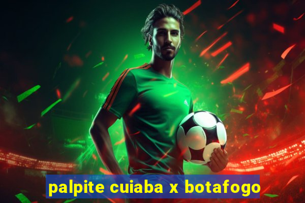 palpite cuiaba x botafogo