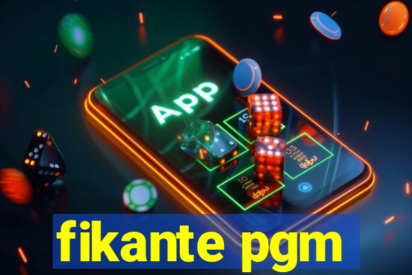 fikante pgm