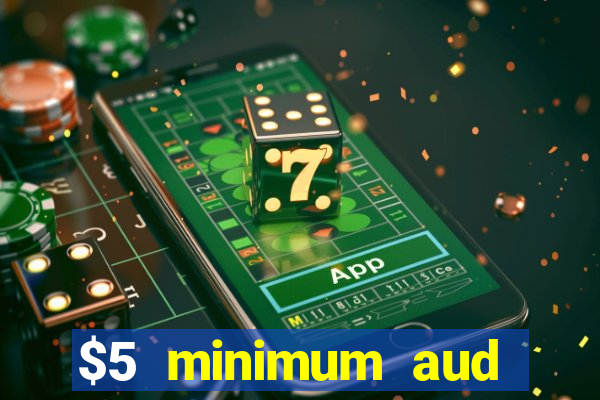 $5 minimum aud deposit creditcard aus casino online