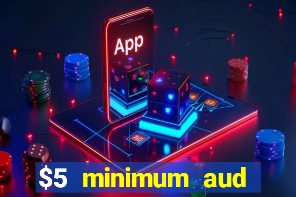 $5 minimum aud deposit creditcard aus casino online