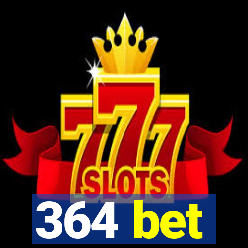 364 bet