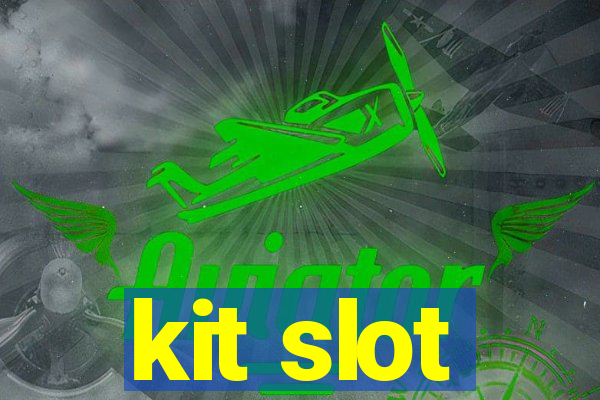 kit slot