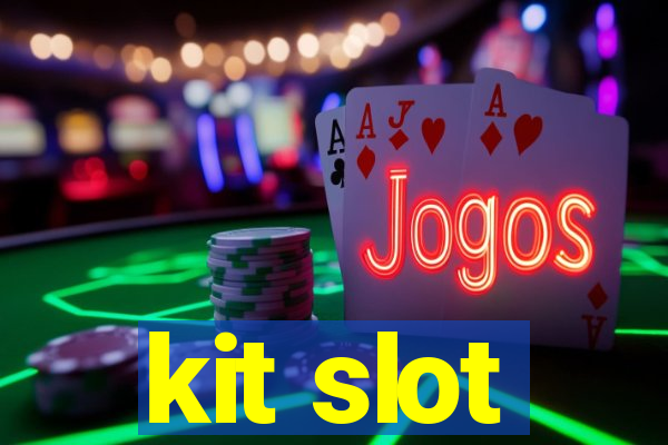 kit slot