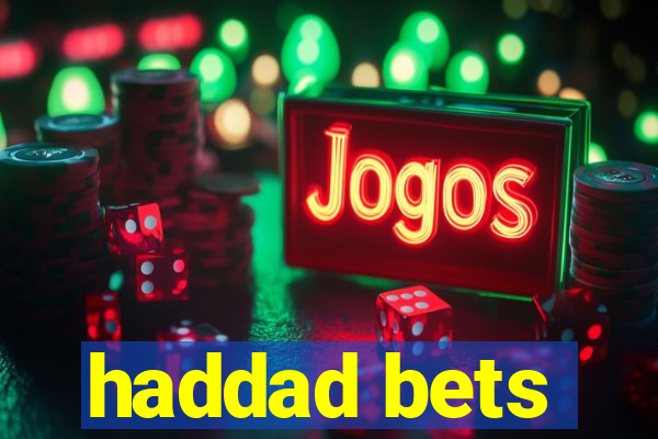 haddad bets