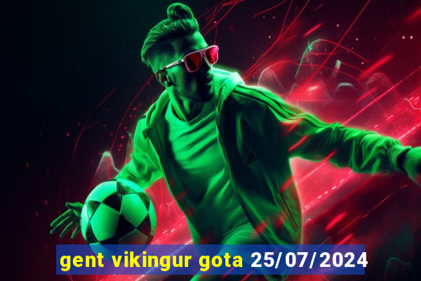 gent vikingur gota 25/07/2024