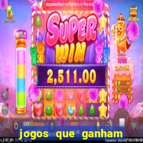 jogos que ganham muito dinheiro