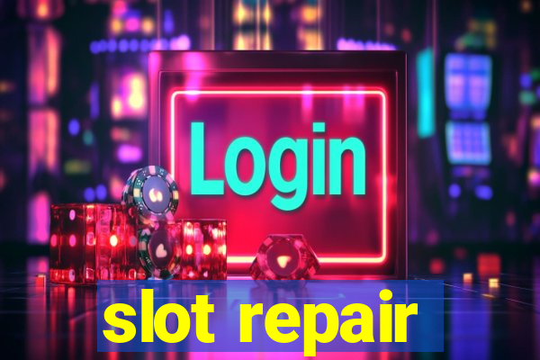 slot repair