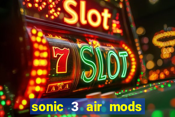 sonic 3 air mods extra slot unlimited