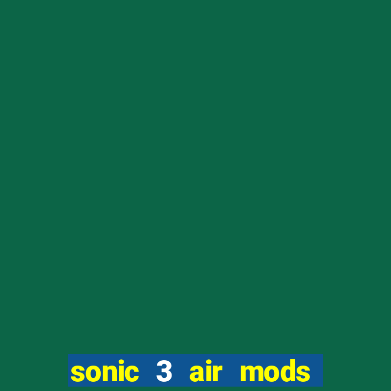 sonic 3 air mods extra slot unlimited