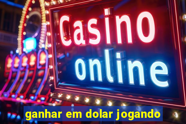 ganhar em dolar jogando