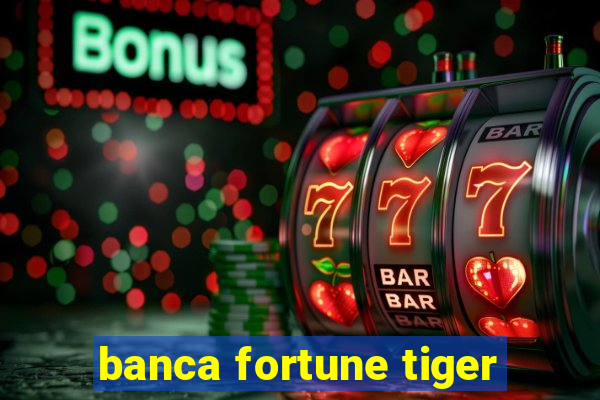 banca fortune tiger