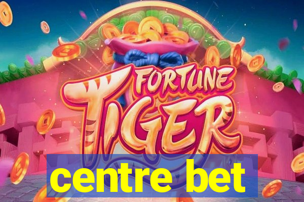 centre bet