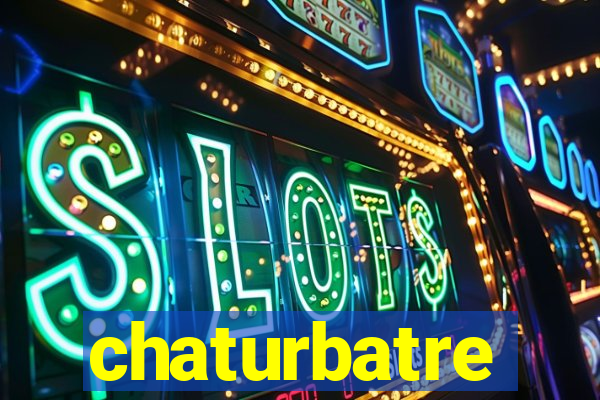 chaturbatre