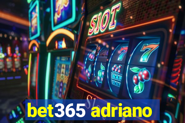 bet365 adriano