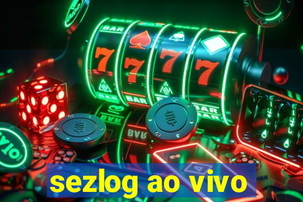 sezlog ao vivo