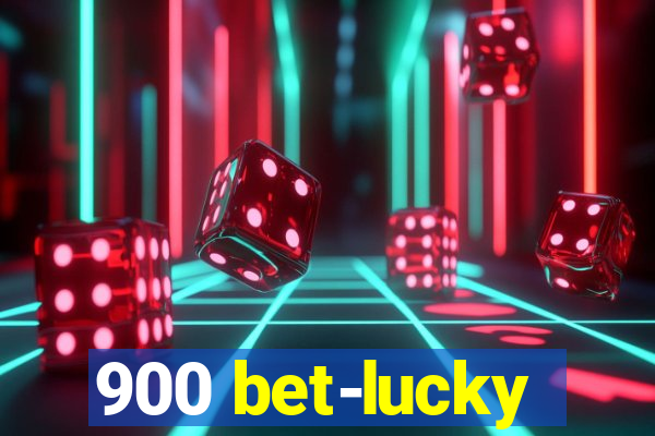 900 bet-lucky