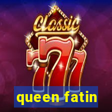 queen fatin