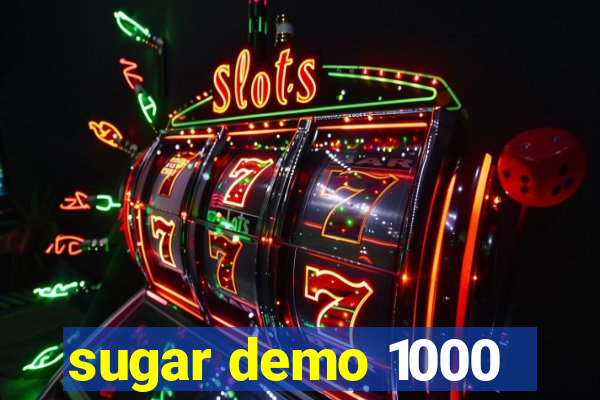 sugar demo 1000