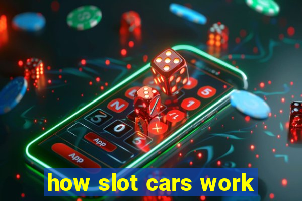 how slot cars work