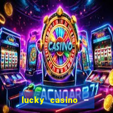 lucky casino – slots big wins