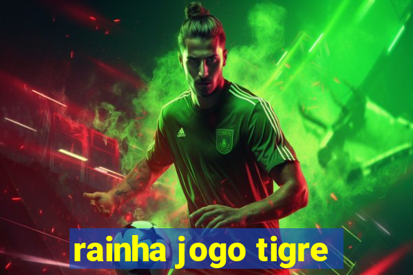 rainha jogo tigre