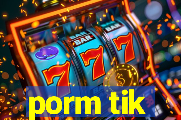 porm tik