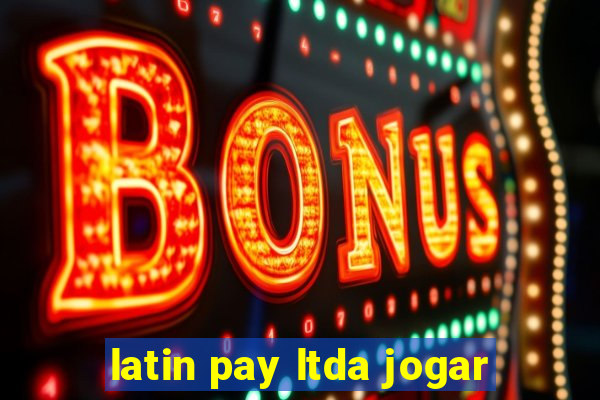 latin pay ltda jogar