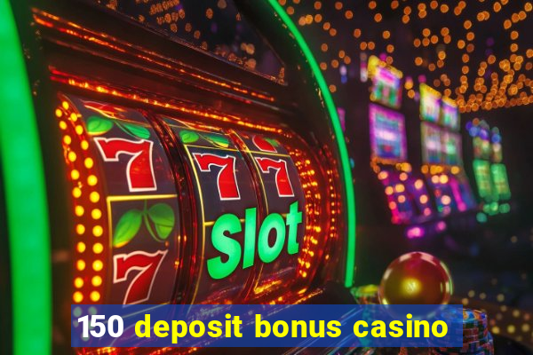 150 deposit bonus casino