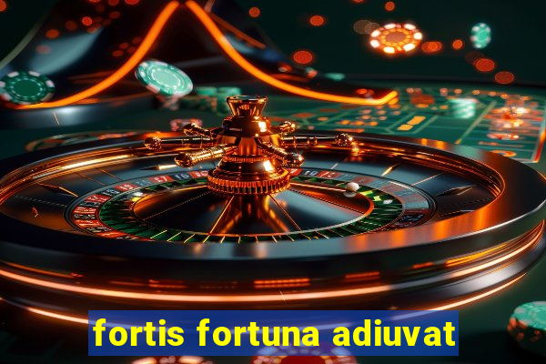 fortis fortuna adiuvat