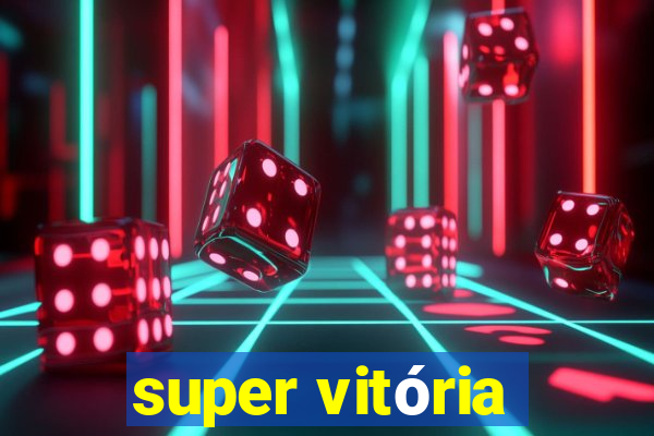 super vitória