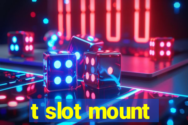 t slot mount