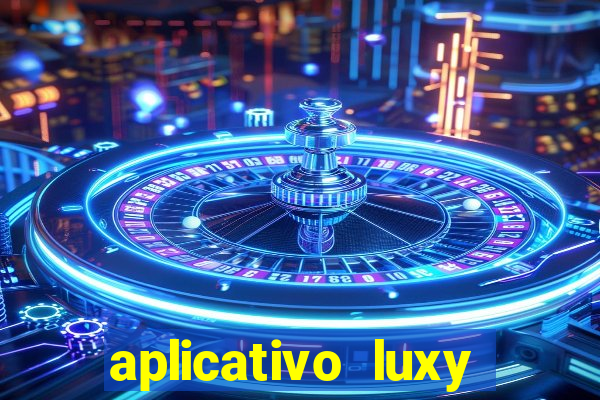 aplicativo luxy como funciona