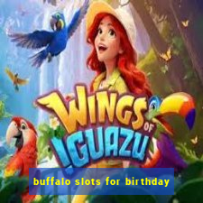 buffalo slots for birthday