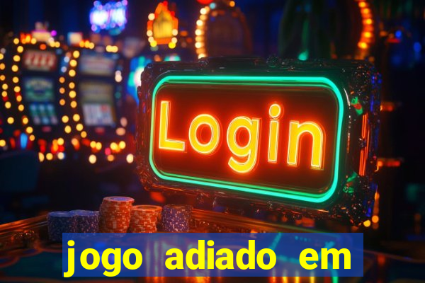 jogo adiado em aposta m煤ltipla