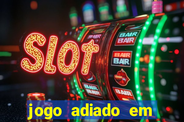 jogo adiado em aposta m煤ltipla