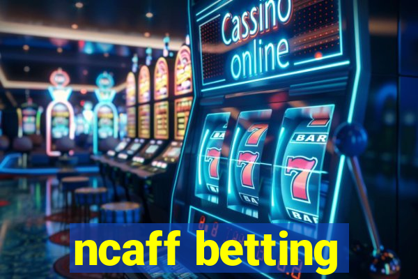 ncaff betting